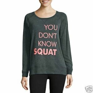 Xersion You Don't Know Squat Long Sleeve Pullover Sweatshirt